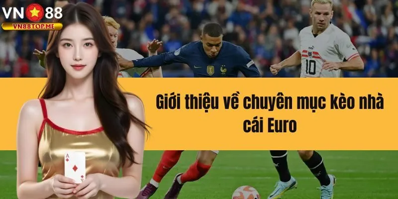 Kèo nhà cái Euro là chuyên mục có số lượng tham gia đông đảo nhất 