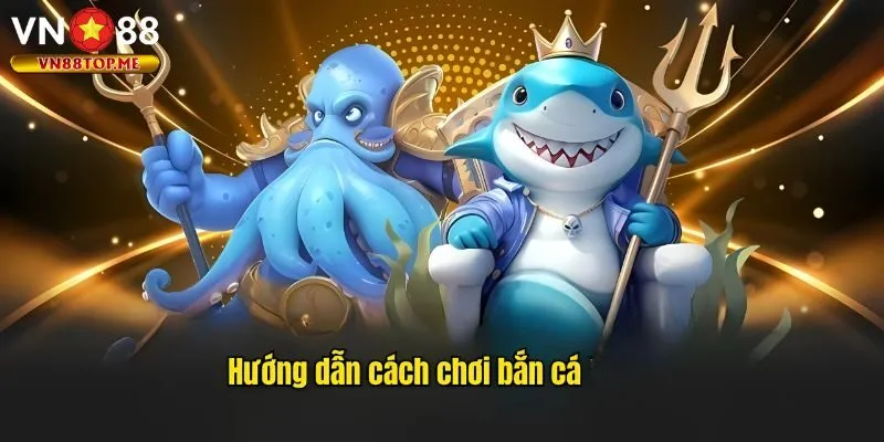Hướng dẫn chơi bắn cá với nguyên tắc cơ bản